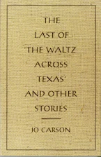 Cover of 'The Last of The Waltz Across Texas and Other Stories' by Jo Carson 